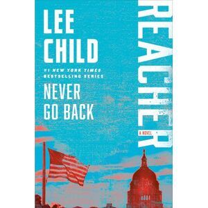 Never Go Back: A Reacher Novel -- Lee Child